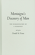 Montaigne's Discovery of Man: The Humanization of a Humanist