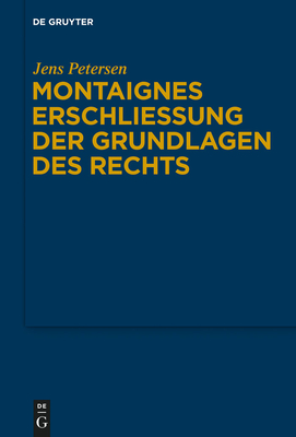 Montaignes Erschlie?ung Der Grundlagen Des Rechts - Petersen, Jens