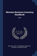 Montana Business Licensing Handbook: 1992-