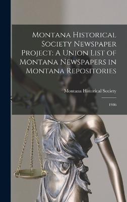 Montana Historical Society Newspaper Project: A Union List of Montana Newspapers in Montana Repositories: 1986 - Montana Historical Society (Creator)