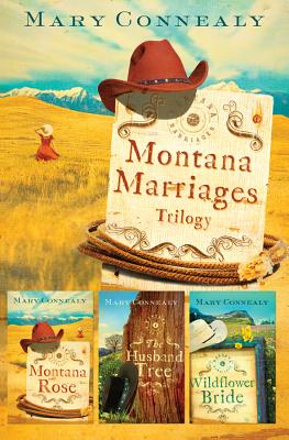 Montana Marriages Trilogy: Montana Rose/The Husband Tree/Wildflower Bride - Connealy, Mary