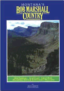 Montana's Bob Marshall Country: OB Marshall, Scapegoat, Great Bear Wilderness Areas and Surrouding Wildlands - Graetz, Rick, and Graetz, Susie