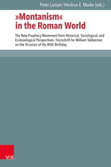 Montanism in the Roman World: The New Prophecy Movement from Historical, Sociological, and Ecclesiological Perspectives. Festschrift for William Tabbernee on the Occasion of His 80th Birthday