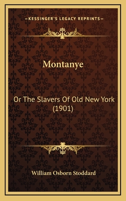 Montanye: Or the Slavers of Old New York (1901) - Stoddard, William Osborn