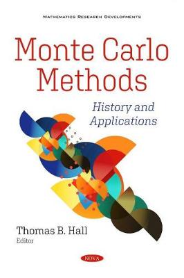 Monte Carlo Methods: History and Applications - Hall, Thomas B. (Editor)