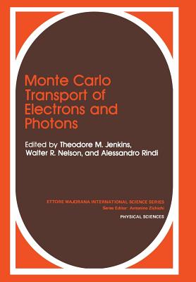 Monte Carlo Transport of Electrons and Photons - Jenkins, T M (Editor), and Nelson, W R (Editor), and Rindi, A (Editor)