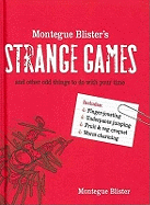 Montegue Blister's Strange Games: and Other Odd Things to Do with Your Time
