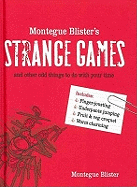 Montegue Blister's Strange Games: And Other Odd Things to Do with Your Time