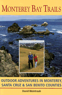 Monterey Bay Trails: Outdoor Adventures in Monterey, Santa Cruz, & San Benito Counties
