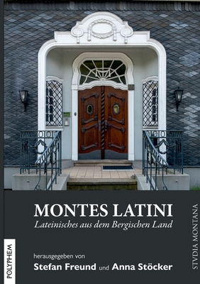 Montes Latini: Lateinisches aus dem Bergischen Land - Freund, Stefan (Editor), and Stcker, Anna (Editor)