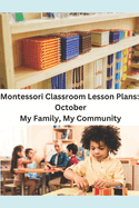 Montessori Classroom Lesson Plans: October: My Family, My Community