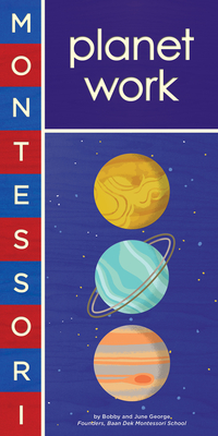 Montessori: Planet Work - George, Bobby, and Nassner, Alyssa (Illustrator)