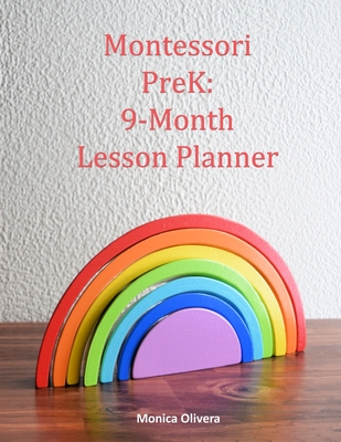 Montessori PreK: 9-Month Lesson Planner - Olivera, Monica
