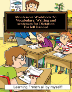 Montessori Workbook 2c: Vocabulary, Writing and Sentences for Dictation for Left Handed