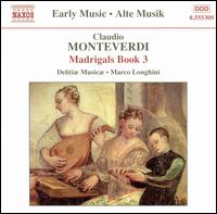 Monteverdi: Madrigals Book 3 - Delitiae Musicae; Marco Longhini (conductor)