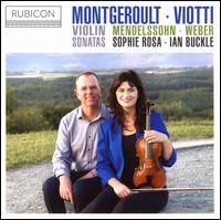 Montgeroult, Viotti, Weber & Mendelssohn: Violin Sonatas - Ian Buckle (piano); Sophie Rosa (violin)