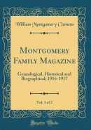 Montgomery Family Magazine, Vol. 1 of 2: Genealogical, Historical and Biographical; 1916-1917 (Classic Reprint)