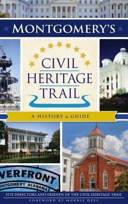 Montgomery's Civil Heritage Trail: A History & Guide - Site Directors and Friends of the Civil, and Dees, Morris (Foreword by)