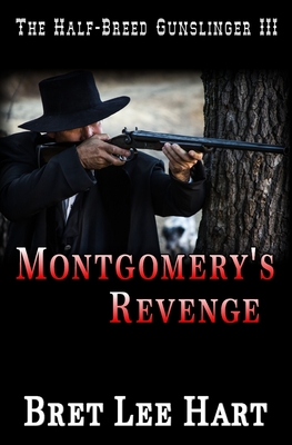 Montgomery's Revenge (The Half-Breed Gunslinger III) - Hart, Bret Lee