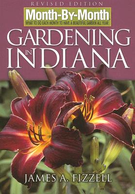 Month-By-Month Gardening in Indiana - Fizzell, James