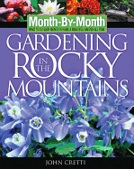 Month -by-Month Gardening in the Rocky Mountains: What to Do Each Month to Have a Beautiful Garden All Year