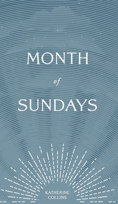 Month of Sundays - Collins, Katherine, and Ironroad, Shalon (Editor), and Designs, Christa Alexandra (Designer)