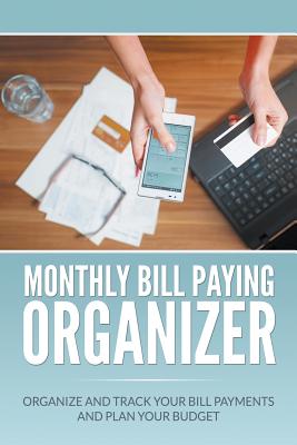 Monthly Bill Paying Organizer: Organize and Track Your Bill Payments and Plan Your Budget - Blake, Dale