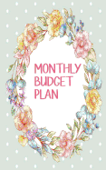 Monthly Budget Plan: : Flower Beautiful Planner for Everybody/ Schedule Journal Plan/ To Do List / Calendar Schedule Journal Plan/Daily Organizer, 5x8 Inches Paperback