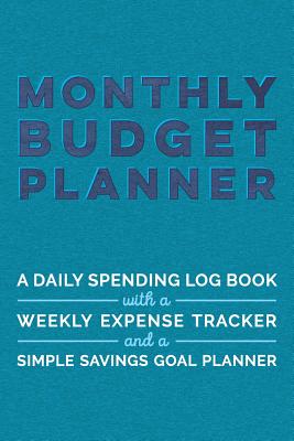 Monthly Budget Planner A Daily Spending Log Book with a Weekly Expense Tracker and a Simple Savings Goal Planner: A Budgeting Journal for Income and Bills, Undated, with a Teal and Indigo Watercolor Cover - Books, Artprintly