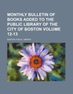 Monthly Bulletin of Books Added to the Public Library of the City of Boston