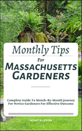 Monthly Tips For Massachusetts Gardeners: Complete Guide To Month-By-Month Journey For Novice Gardeners For Effective Outcome