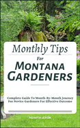 Monthly Tips For Montana Gardeners: Complete Guide To Month-By-Month Journey For Novice Gardeners For Effective Outcome