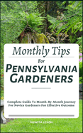 Monthly Tips For Pennsylvania Gardeners: Complete Guide To Month-By-Month Journey For Novice Gardeners For Effective Outcome