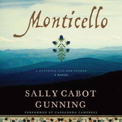 Monticello: A Daughter and Her Father; A Novel - Gunning, Sally Cabot, and Campbell, Cassandra (Read by)