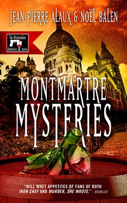 Montmartre Mysteries - Alaux, Jean-Pierre, and Balen, Noel, and Pane, Sally (Translated by)