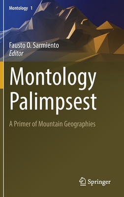 Montology Palimpsest: A Primer of Mountain Geographies - Sarmiento, Fausto O. (Editor)