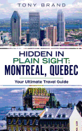 Montreal, Quebec Travel Guide 2018: Hidden in Plain Sight