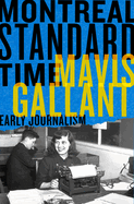 Montreal Standard Time: The Early Journalism of Mavis Gallant