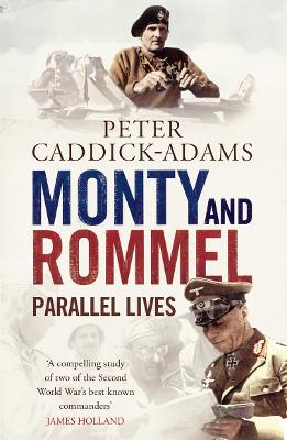 Monty and Rommel: Parallel Lives - Caddick-Adams, Peter, Prof.
