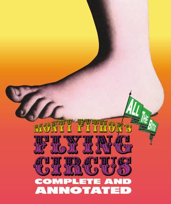 Monty Python's Flying Circus: Complete and Annotated . . . All the Bits - Chapman, Graham, and Cleese, John, and Gilliam, Terry
