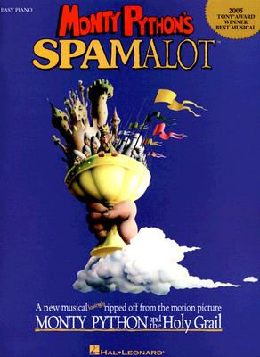 Monty Python's Spamalot: A New Musical Lovingly Ripped Off from the Motion Picture Monty Python and the Holy Grail - Du Prez, John (Composer), and Idle, Eric (Composer)