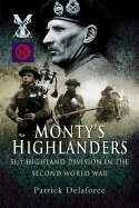 Monty's Highlanders: 51st Highland Division in the Second World War
