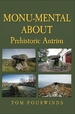 Monu-mental About Prehistoric Antrim - Fourwinds, Tom