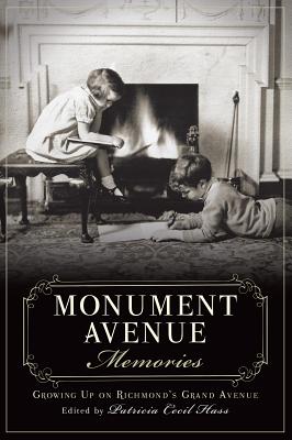 Monument Avenue Memories:: Growing Up on Richmond's Grand Avenue - Hass, Patricia Cecil (Editor)