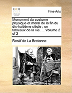 Monument Du Costume Physique Et Moral de la Fin Du Dix-Huiti?me Si?cle; On Tableaux de la Vie. ... of 2; Volume 1