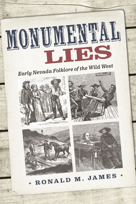 Monumental Lies: Early Nevada Folklore of the Wild West - James, Ronald M