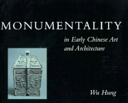 Monumentality in Early Chinese Art and Architecture - Hung, Wu, Prof., and Wu