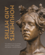 Monuments and Myths: The America of Sculptors Augustus Saint-Gaudends and Daniel Chester French