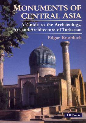 Monuments of Central Asia: A Guide to the Archaeology, Art and Architecture of Turkestan - Knobloch, Edgar
