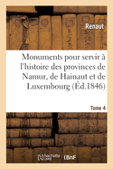 Monuments Pour Servir  l'Histoire Des Provinces de Namur, de Hainaut Et de Luxembourg: Tome 4. Le Chevalier Au Cygne Et Godefroid de Bouillon, Pome Historique